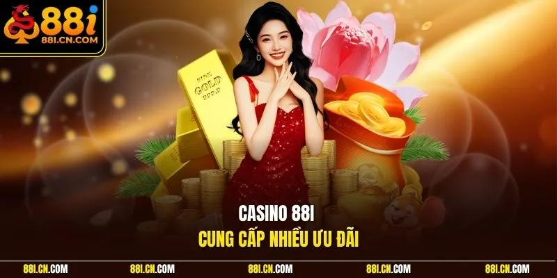 Casino 88I cung cấp nhiều ưu đãi