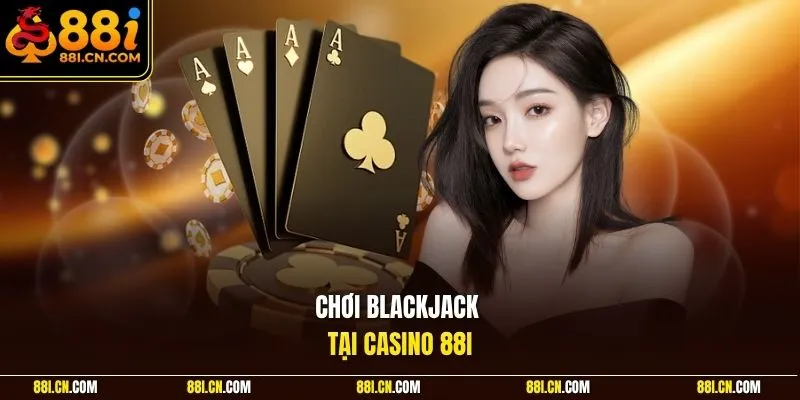 Chơi Blackjack tại Casino 88I
