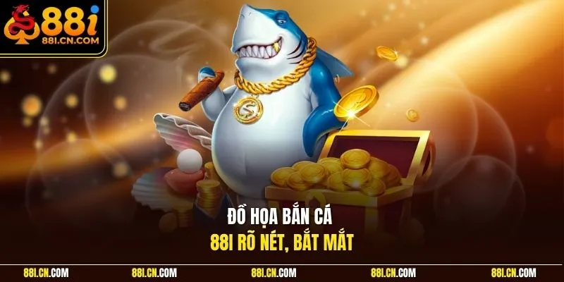 Đồ họa bắn cá 88I rõ nét, bắt mắt