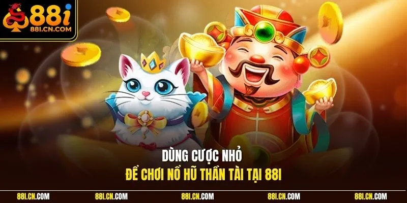 Dùng cược nhỏ để chơi nổ hũ Thần Tài tại 88I