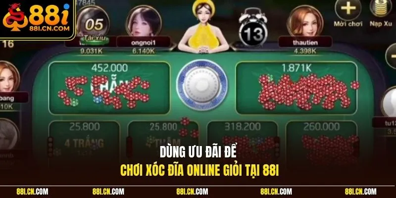 Dùng ưu đãi để chơi xóc đĩa online giỏi tại 88I