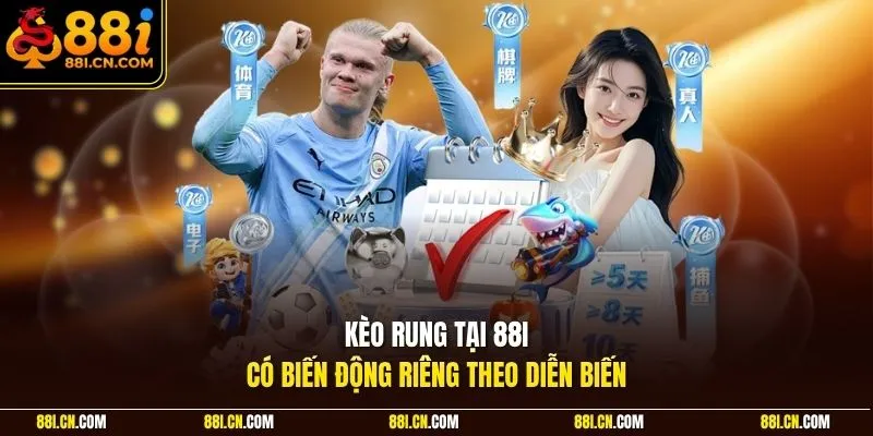 Kèo rung tại 88I có biến động riêng theo diễn biến