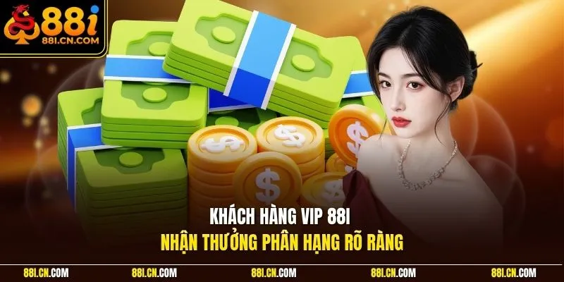 Khách hàng VIP 88I nhận thưởng phân hạng rõ ràng