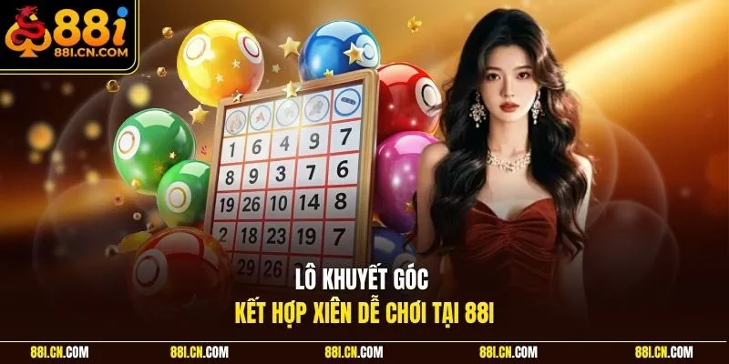 Lô khuyết góc kết hợp xiên dễ chơi tại 88I