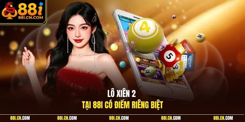 Lô xiên 2 tại 88I có điểm riêng biệt
