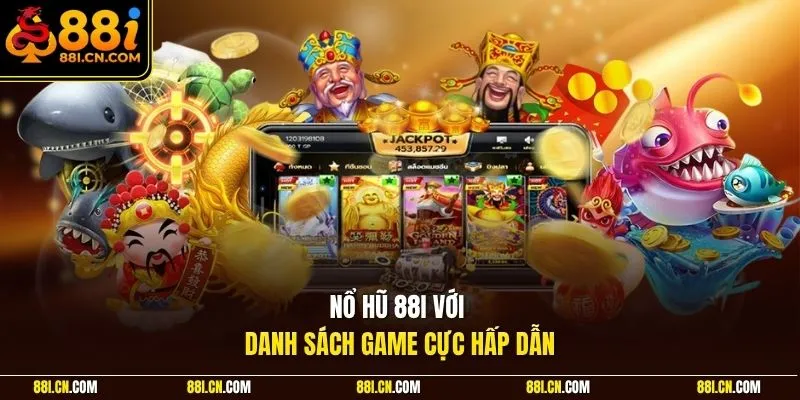 Nổ hũ 88I với danh sách game cực hấp dẫn