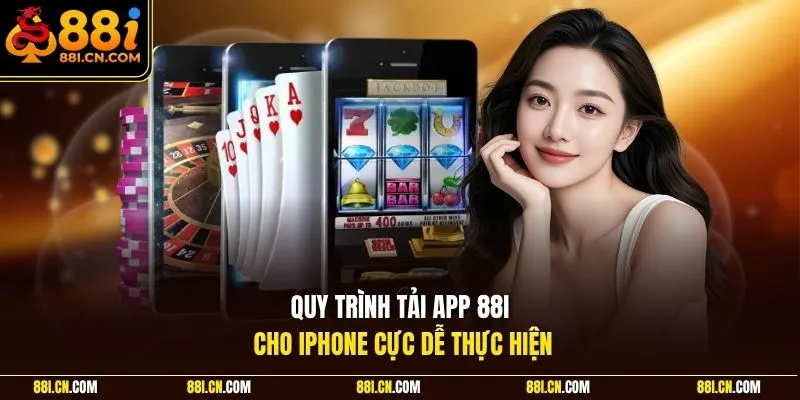 Quy trình tải app 88I cho iPhone cực dễ thực hiện