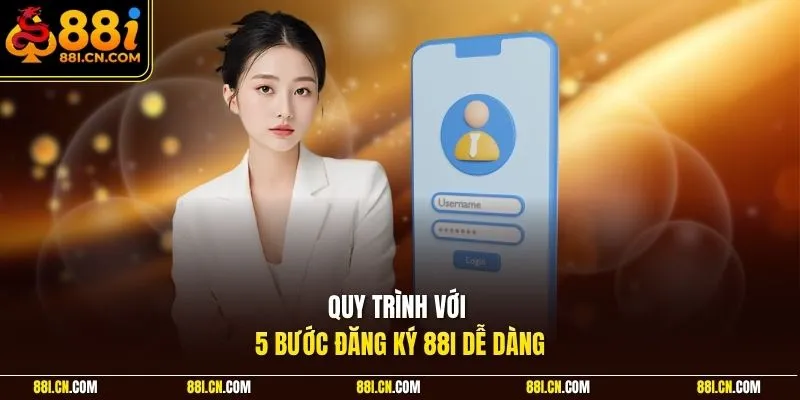 Quy trình với 5 bước đăng ký 88I dễ dàng