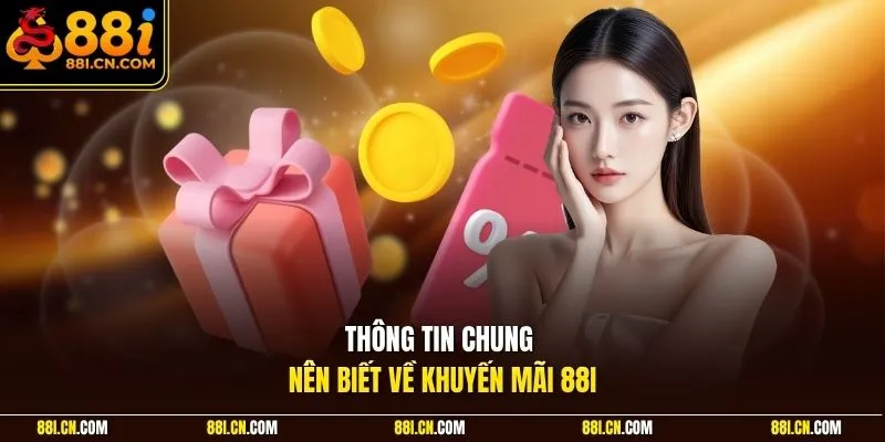 Thông tin chung nên biết về khuyến mãi 88I 